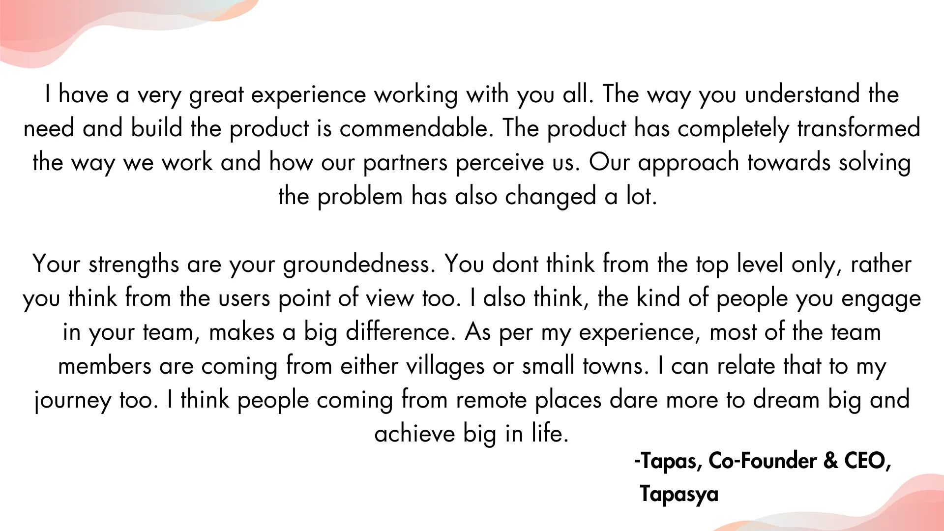 What does Tapas, Co-Founder & CEO at Tapasya, say about us?